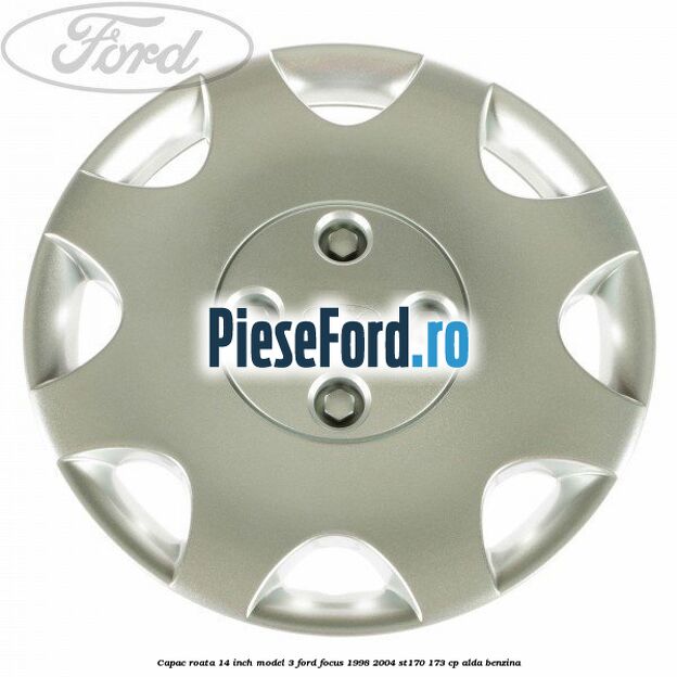 Capac roata 14 inch model 3 Ford Focus 1998-2004 ST170 173 cp ALDA benzina
