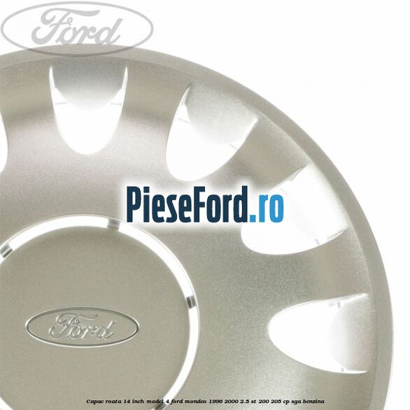Capac roata 14 inch model 4 Ford Mondeo 1996-2000 2.5 ST 200 205 cp SGA benzina