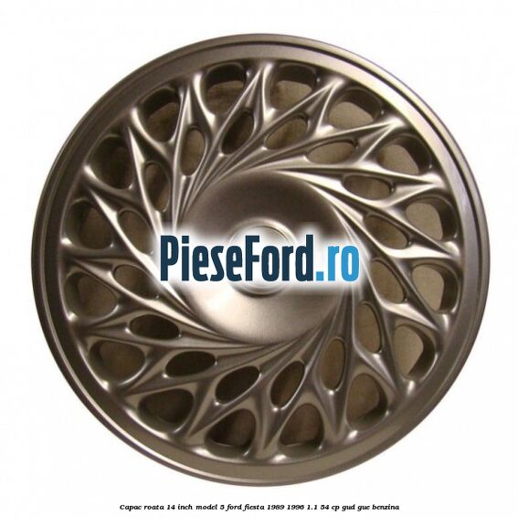 Capac roata 14 inch model 5 Ford Fiesta 1989-1996 1.1 54 cp GUD, GUE benzina