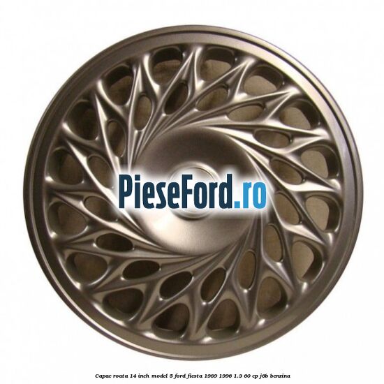 Capac roata 14 inch model 5 Ford Fiesta 1989-1996 1.3 60 cp J6B benzina