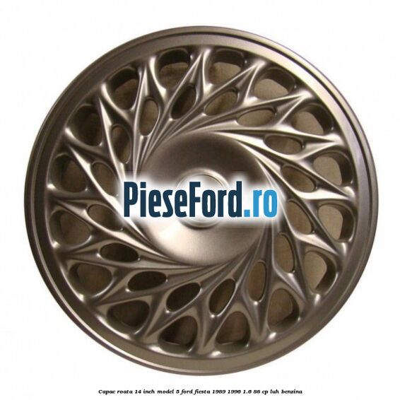 Capac roata 14 inch model 5 Ford Fiesta 1989-1996 1.6 88 cp LUH benzina