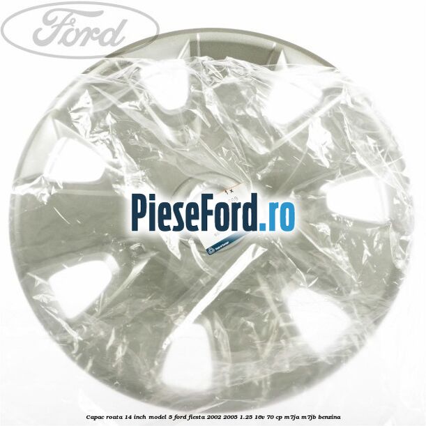 Capac roata 14 inch model 5 Ford Fiesta 2002-2005 1.25 16V 70 cp M7JA, M7JB benzina