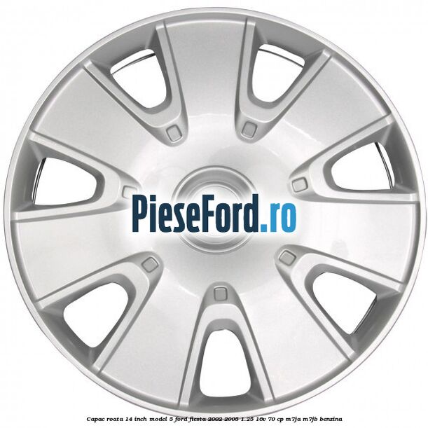 Capac roata 14 inch model 5 Ford Fiesta 2002-2005 1.25 16V 70 cp M7JA, M7JB benzina