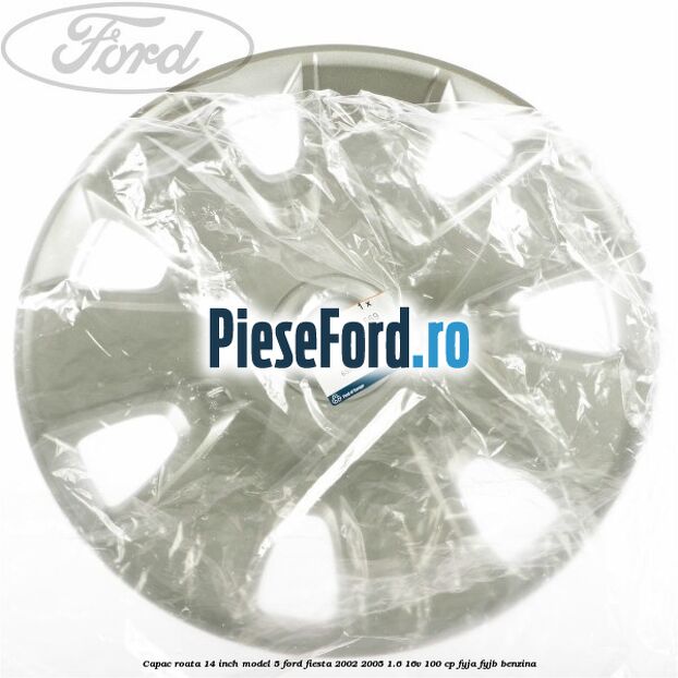 Capac roata 14 inch model 5 Ford Fiesta 2002-2005 1.6 16V 100 cp FYJA, FYJB benzina