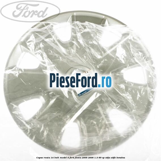 Capac roata 14 inch model 5 Ford Fiesta 2005-2008 1.3 69 cp A9JA, A9JB benzina