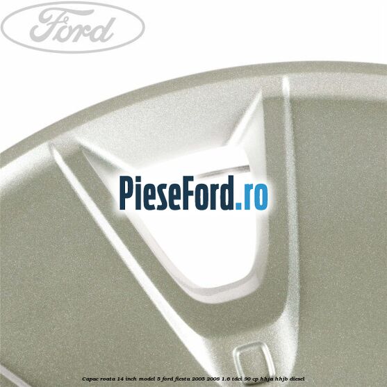 Capac roata 14 inch model 5 Ford Fiesta 2005-2008 1.6 TDCi 90 cp Capac roata 14 inch model 5 Ford Fiesta 2005-2008 1.6 TDCi 90 cp HHJA, HHJB diesel