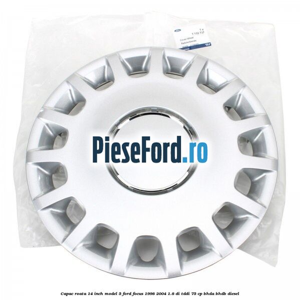 Capac roata 14 inch model 5 Ford Focus 1998-2004 1.8 DI/TDDi 75 cp BHDA, BHDB diesel
