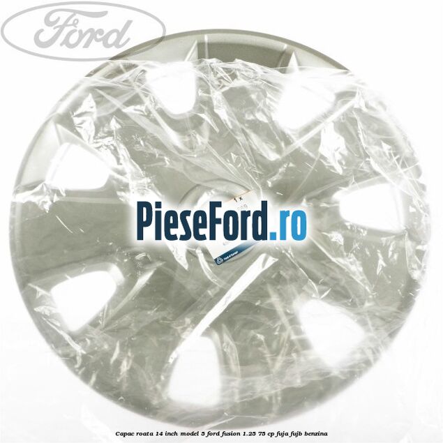 Capac roata 14 inch model 5 Ford Fusion 1.25 75 cp FUJA, FUJB benzina