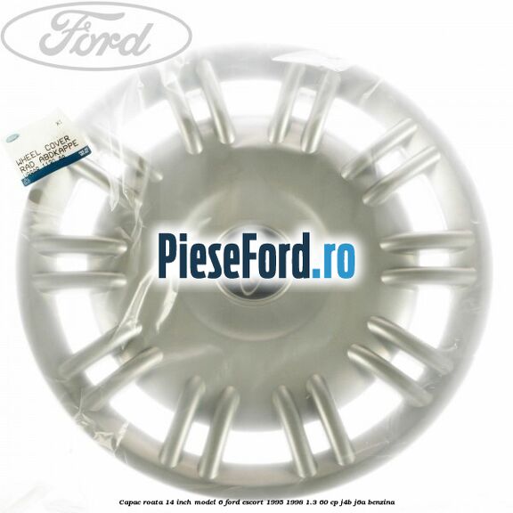 Capac roata 14 inch model 6 Ford Escort 1995-1998 1.3 60 cp J4B, J6A benzina