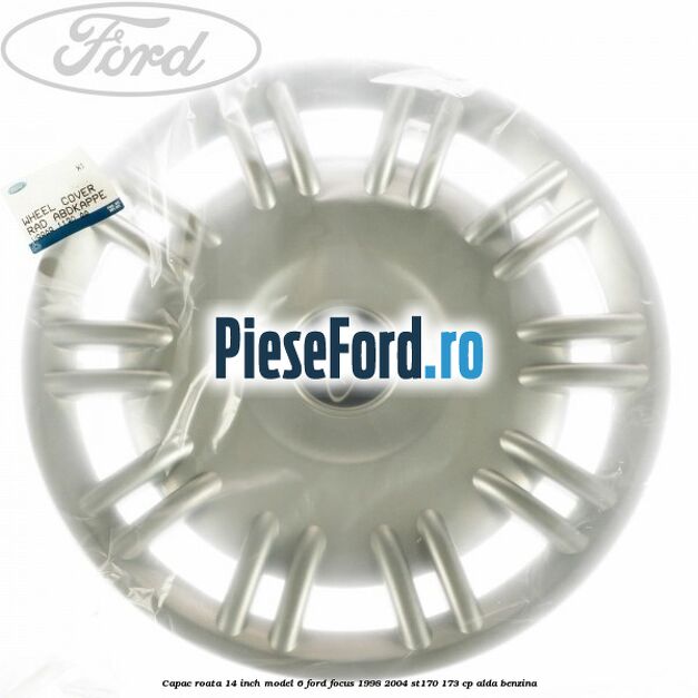 Capac roata 14 inch model 6 Ford Focus 1998-2004 ST170 173 cp ALDA benzina
