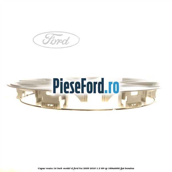 Capac roata 14 inch model D Ford Ka 2009-2016 1.2 69 cp 169A4000, FP4 benzina
