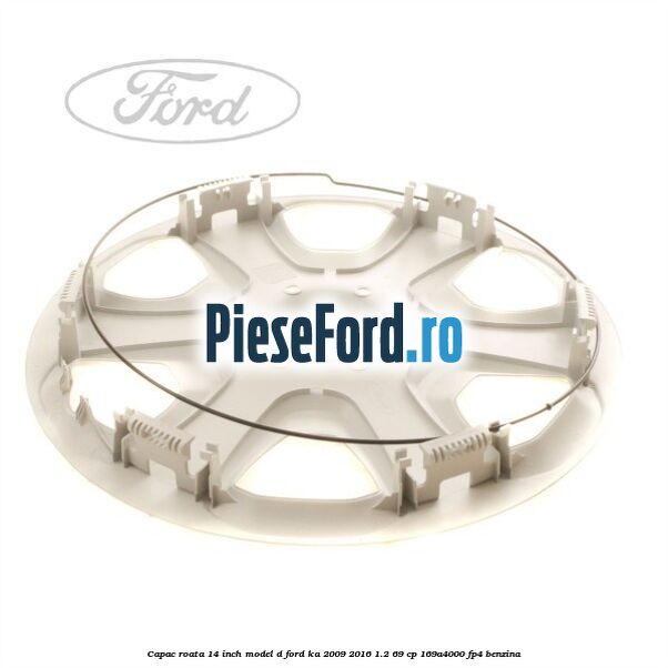 Capac roata 14 inch model D Ford Ka 2009-2016 1.2 69 cp 169A4000, FP4 benzina
