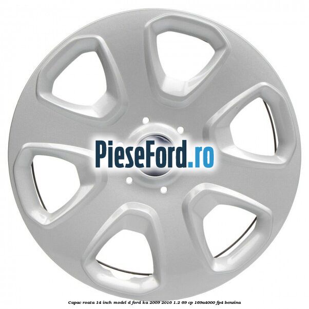 Capac roata 14 inch model D Ford Ka 2009-2016 1.2 69 cp