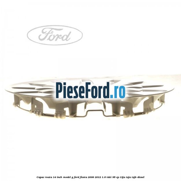 Capac roata 14 inch, model G Ford Fiesta 2008-2012 1.6 TDCi 95 cp T3JA, TZJA, TZJB diesel