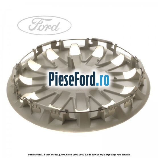 Capac roata 14 inch, model G Ford Fiesta 2008-2012 1.6 Ti 120 cp HXJA, HXJB, HXJE, RVJA benzina