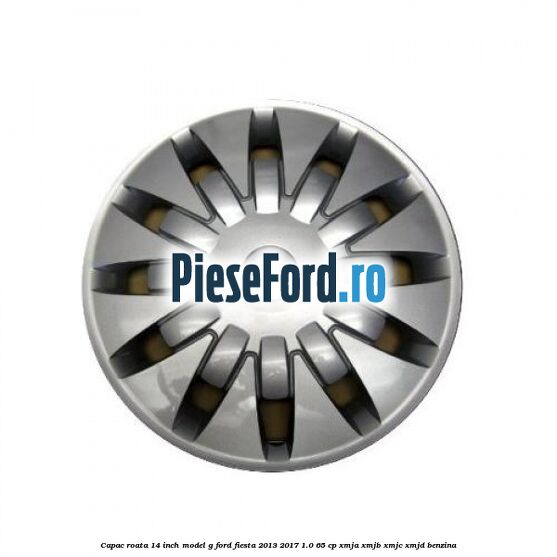 Capac roata 14 inch, model G Ford Fiesta 2013-2017 1.0 65 cp XMJA, XMJB, XMJC, XMJD benzina