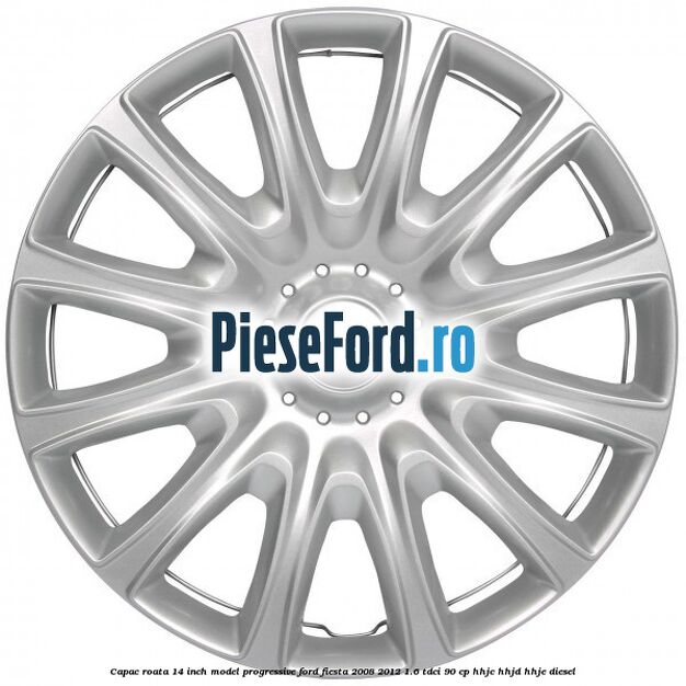 Capac roata 14 inch, model progressive Ford Fiesta 2008-2012 1.6 TDCi 90 cp Capac roata 14 inch, model progressive Ford Fiesta 2008-2012 1.6 TDCi 90 cp HHJC, HHJD, HHJE diesel