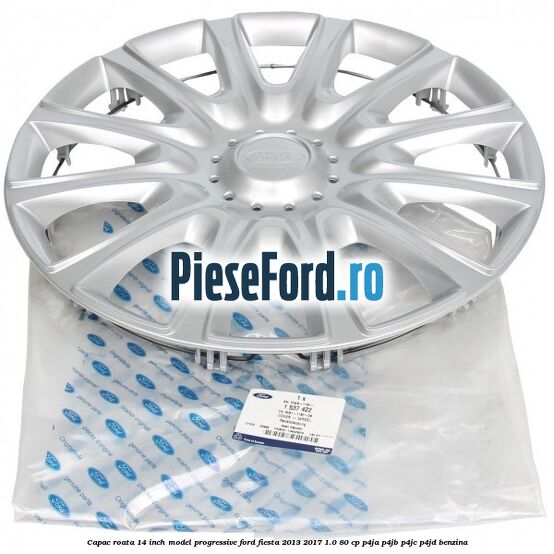 Capac roata 14 inch, model progressive Ford Fiesta 2013-2017 1.0 80 cp P4JA, P4JB, P4JC, P4JD benzina