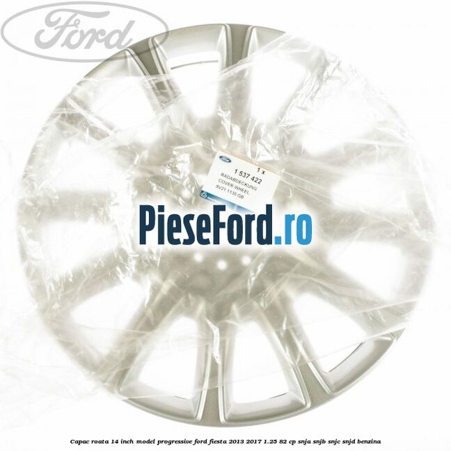 Capac roata 14 inch, model progressive Ford Fiesta 2013-2017 1.25 82 cp SNJA, SNJB, SNJC, SNJD benzina