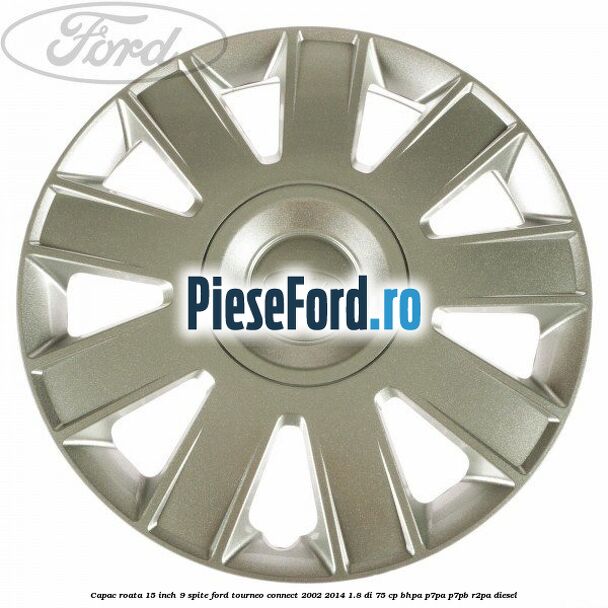 Capac roata 15 inch 9 spite Ford Tourneo Connect 2002-2014 1.8 Di 75 cp BHPA, P7PA, P7PB, R2PA diesel