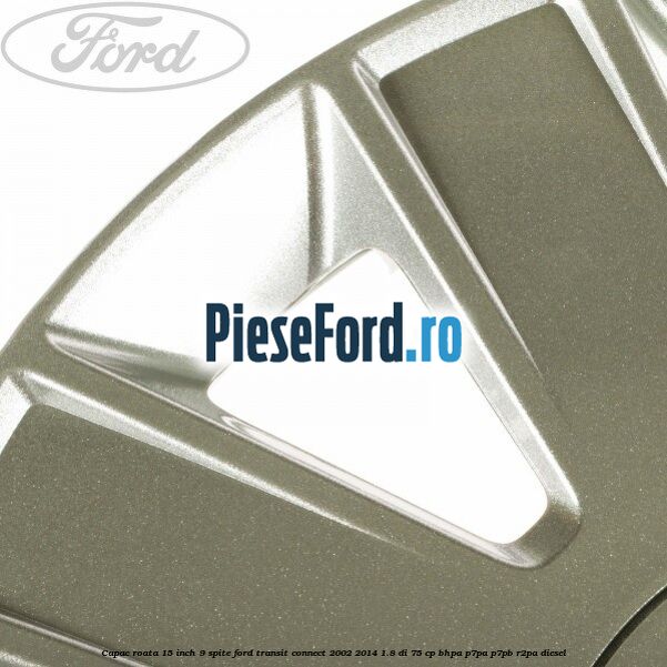 Capac roata 15 inch 9 spite Ford Transit Connect 2002-2014 1.8 Di 75 cp BHPA, P7PA, P7PB, R2PA diesel