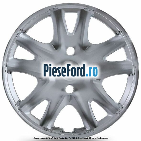 Capac roata 15 inch Ford Fiesta 2017-2023 1.0 EcoBoost 95 cp Capac roata 15 inch Ford Fiesta 2017-2023 1.0 EcoBoost 95 cp M0JA benzina