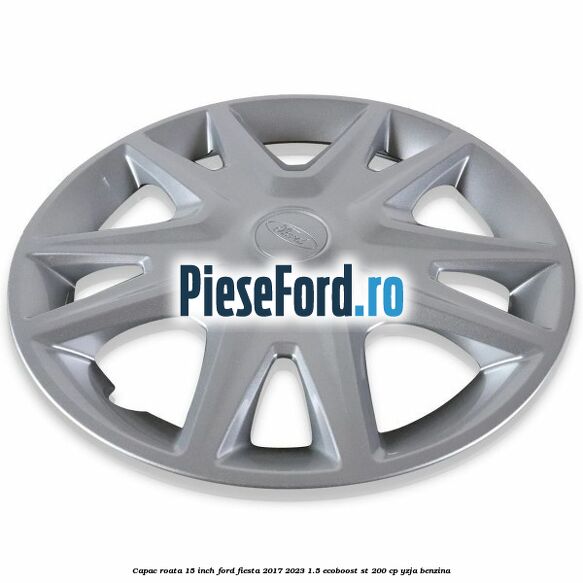 Capac roata 15 inch Ford Fiesta 2017-2023 1.5 EcoBoost ST 200 cp YZJA benzina