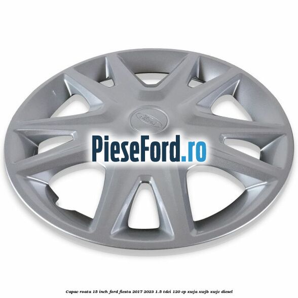 Capac roata 15 inch Ford Fiesta 2017-2023 1.5 TDCi 120 cp Capac roata 15 inch Ford Fiesta 2017-2023 1.5 TDCi 120 cp XWJA, XWJB, XWJC diesel