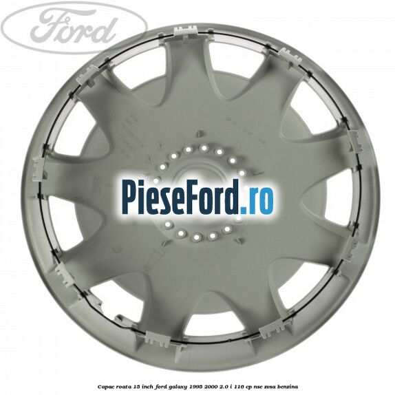 Capac roata 15 inch Ford Galaxy 1995-2000 2.0 i 116 cp NSE, ZVSA benzina