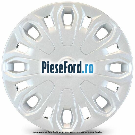 Capac roata 15 inch Ford Ka plus 2019-2020 1.5 Ti 120 cp dragon benzina
