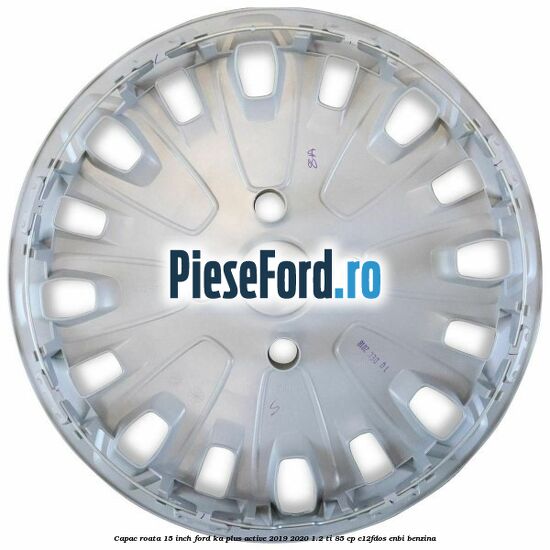 Capac roata 15 inch Ford Ka plus Active 2019-2020 1.2 Ti 85 cp C12FDOS, ENBI benzina