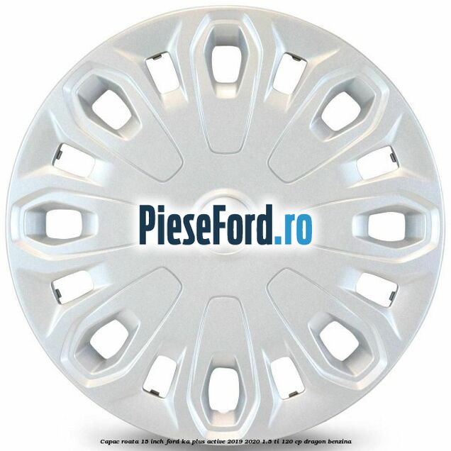 Capac roata 15 inch Ford Ka plus Active 2019-2020 1.5 Ti 120 cp dragon benzina