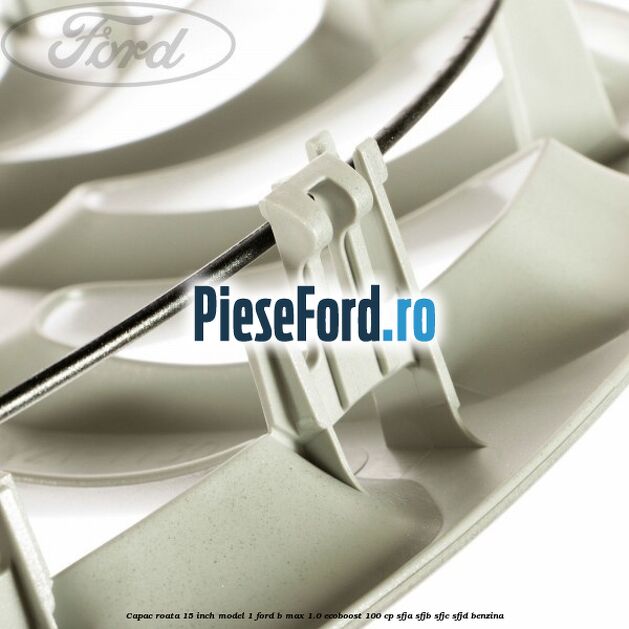 Capac roata 15 inch model 1 Ford B-Max 1.0 EcoBoost 100 cp Capac roata 15 inch model 1 Ford B-Max 1.0 EcoBoost 100 cp SFJA, SFJB, SFJC, SFJD benzina