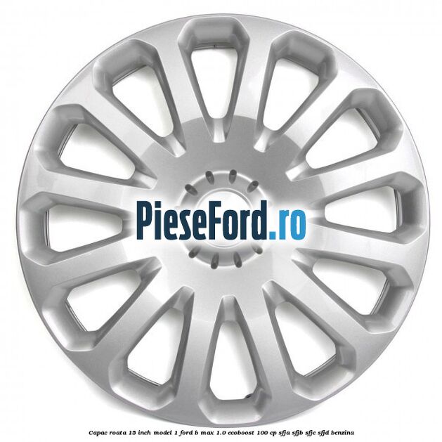 Capac roata 15 inch model 1 Ford B-Max 1.0 EcoBoost 100 cp Capac roata 15 inch model 1 Ford B-Max 1.0 EcoBoost 100 cp SFJA, SFJB, SFJC, SFJD benzina