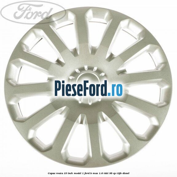Capac roata 15 inch model 1 Ford B-Max 1.6 TDCi 95 cp T3JB diesel