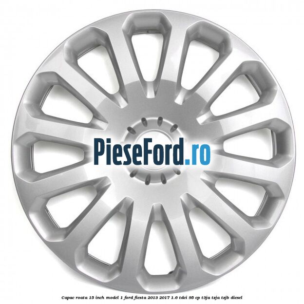 Capac roata 15 inch model 1 Ford Fiesta 2013-2017 1.6 TDCi 95 cp T3JA, TZJA, TZJB diesel