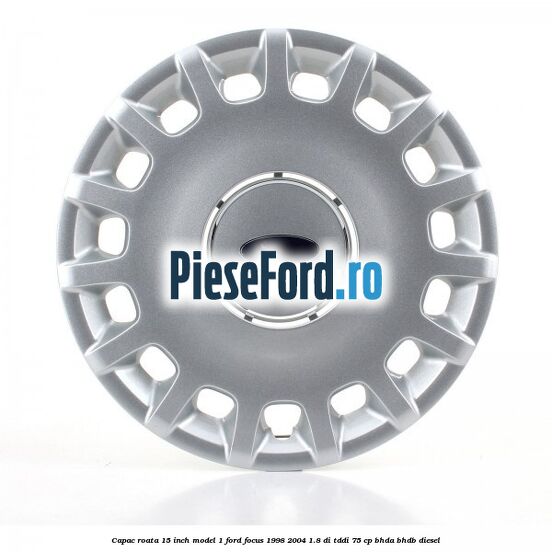 Capac roata 15 inch model 1 Ford Focus 1998-2004 1.8 DI/TDDi 75 cp Capac roata 15 inch model 1 Ford Focus 1998-2004 1.8 DI/TDDi 75 cp BHDA, BHDB diesel