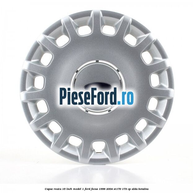 Capac roata 15 inch model 1 Ford Focus 1998-2004 ST170 173 cp ALDA benzina