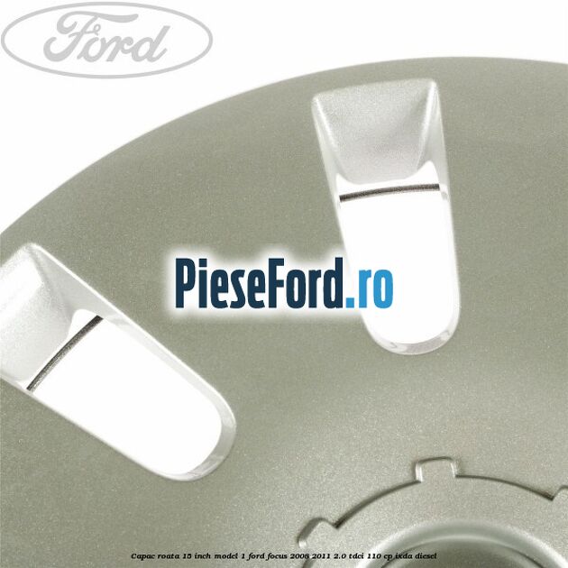 Capac roata 15 inch model 1 Ford Focus 2008-2011 2.0 TDCi 110 cp Capac roata 15 inch model 1 Ford Focus 2008-2011 2.0 TDCi 110 cp IXDA diesel
