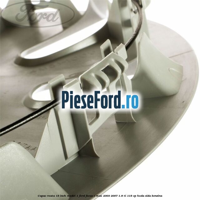 Capac roata 15 inch model 1 Ford Focus C-Max 2003-2007 1.6 Ti 115 cp Capac roata 15 inch model 1 Ford Focus C-Max 2003-2007 1.6 Ti 115 cp HXDA, SIDA benzina