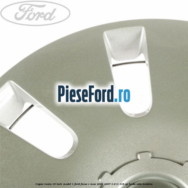 Capac roata 15 inch model 1 Ford Focus C-Max 2003-2007 1.6 Ti 115 cp Capac roata 15 inch model 1 Ford Focus C-Max 2003-2007 1.6 Ti 115 cp HXDA, SIDA benzina