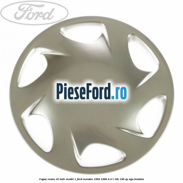 Capac roata 15 inch model 1 Ford Mondeo 1993-1996 2.0 i 16V 136 cp NGA benzina