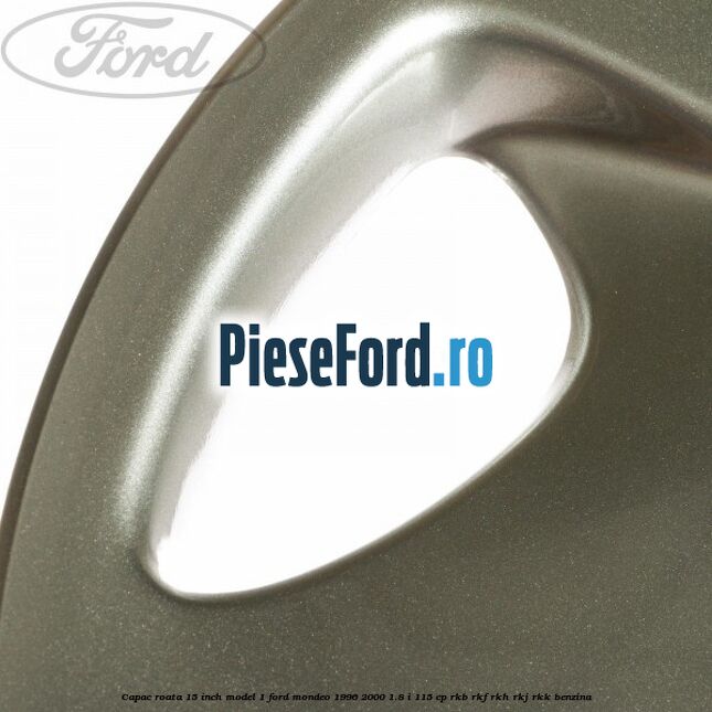 Capac roata 15 inch model 1 Ford Mondeo 1996-2000 1.8 i 115 cp RKB, RKF, RKH, RKJ, RKK benzina