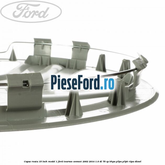Capac roata 15 inch model 1 Ford Tourneo Connect 2002-2014 1.8 Di 75 cp Capac roata 15 inch model 1 Ford Tourneo Connect 2002-2014 1.8 Di 75 cp BHPA, P7PA, P7PB, R2PA diesel