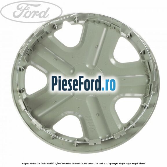 Capac roata 15 inch model 1 Ford Tourneo Connect 2002-2014 1.8 TDCi 110 cp RWPA, RWPB, RWPC, RWPD diesel