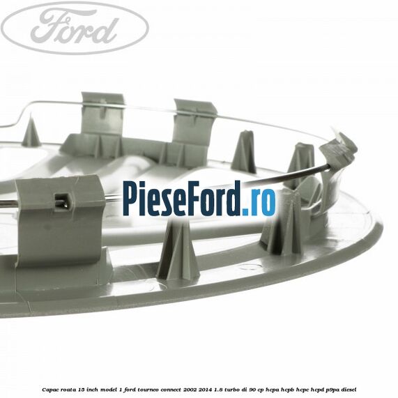 Capac roata 15 inch model 1 Ford Tourneo Connect 2002-2014 1.8 Turbo Di 90 cp HCPA, HCPB, HCPC, HCPD, P9PA diesel