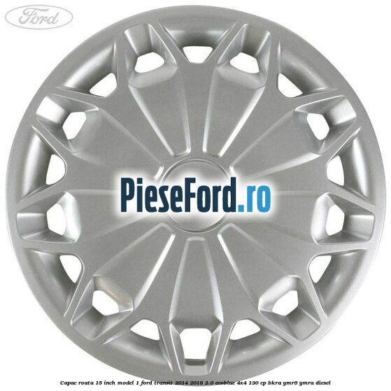 Capac roata 15 inch model 1 Ford Transit 2014-2018 2.0 EcoBlue 4x4 130 cp BKRA, YMR6, YMRA diesel