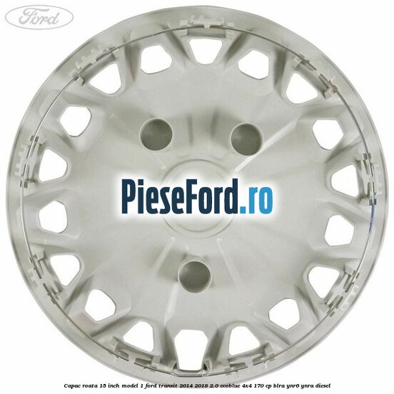 Capac roata 15 inch model 1 Ford Transit 2014-2018 2.0 EcoBlue 4x4 170 cp BLRA, YNR6, YNRA diesel