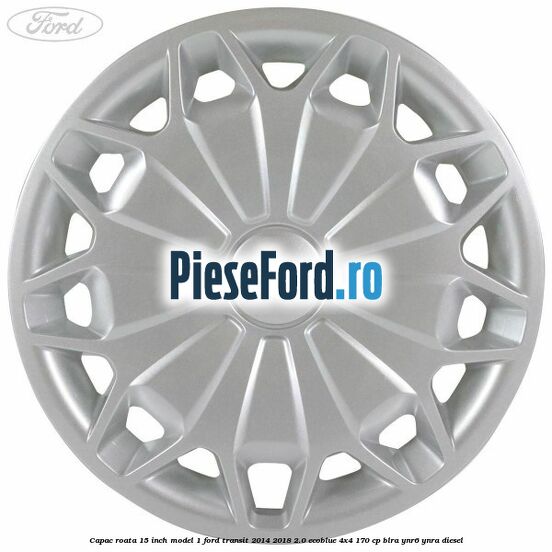 Capac roata 15 inch model 1 Ford Transit 2014-2018 2.0 EcoBlue 4x4 170 cp BLRA, YNR6, YNRA diesel