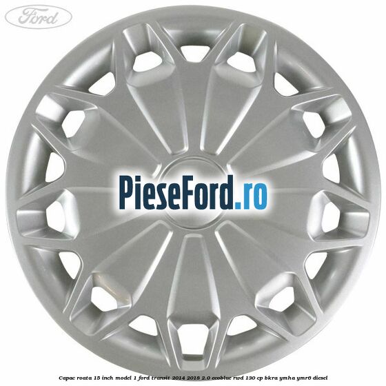 Capac roata 15 inch model 1 Ford Transit 2014-2018 2.0 EcoBlue RWD 130 cp Capac roata 15 inch model 1 Ford Transit 2014-2018 2.0 EcoBlue RWD 130 cp BKRA, YMHA, YMR6 diesel